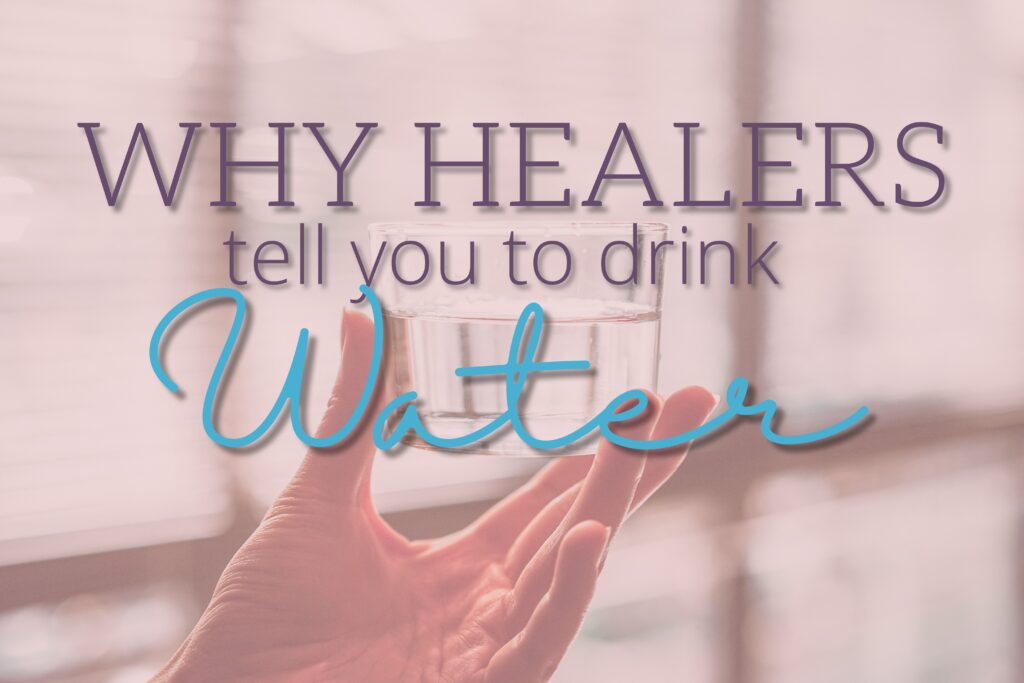 Why Healers Tell You to Drink Water